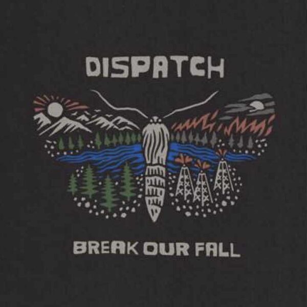 Dispatch - Break Our Fall